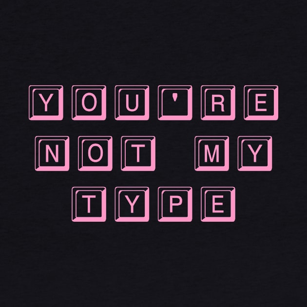 You're Not My Type (Pink) by Graograman